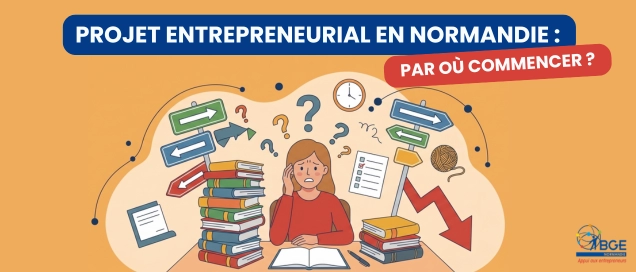 Projet entrepreneurial en Normandie : par où commencer ? - création d'entreprise en Normandie Projet entrepreneurial en Normandie : par où commencer ?
